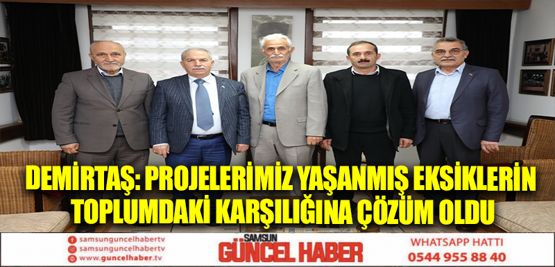 DEMİRTAŞ: PROJELERİMİZ YAŞANMIŞ EKSİKLERİN TOPLUMDAKİ KARŞILIĞINA ÇÖZÜM OLDU