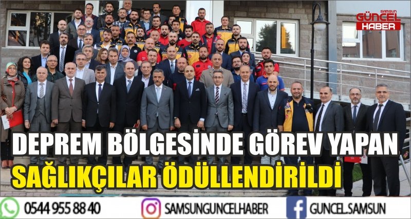 DEPREM BÖLGESİNDE GÖREV YAPAN SAĞLIKÇILAR ÖDÜLLENDİRİLDİ