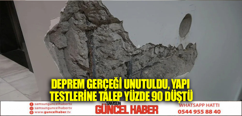 Deprem gerçeği unutuldu, yapı testlerine talep yüzde 90 düştü