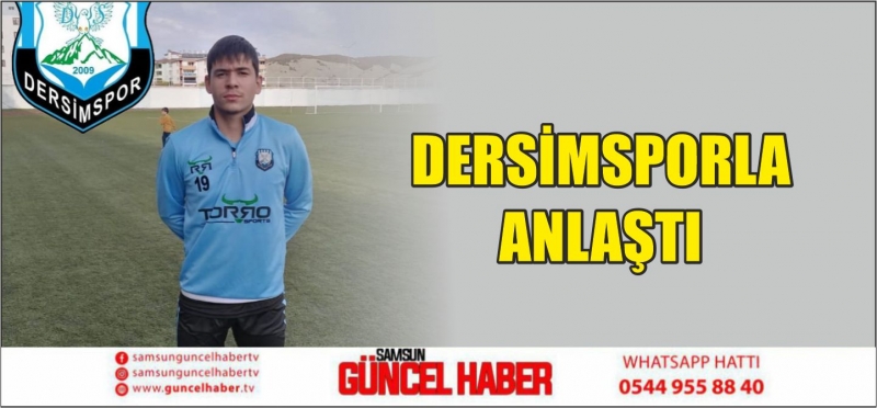 DERSİMSPORLA ANLAŞTI