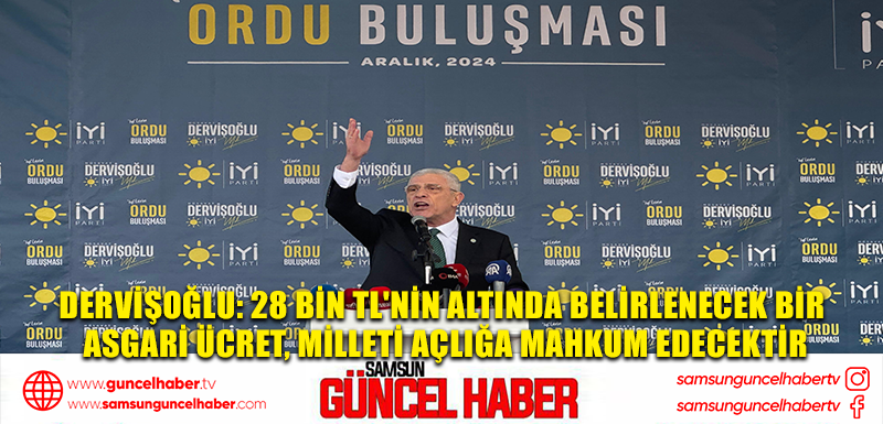 Dervişoğlu: 28 bin TL'nin altında belirlenecek bir asgari ücret, milleti açlığa mahkum edecektir