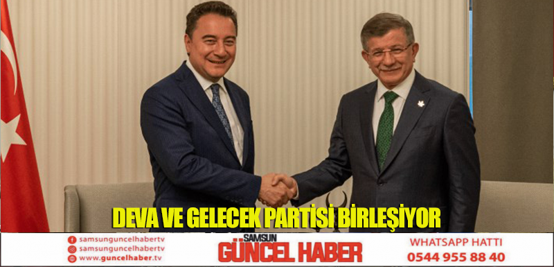 DEVA VE GELECEK PARTİSİ BİRLEŞİYOR