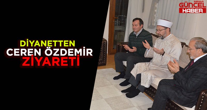 DİYANETTEN CEREN ÖZDEMİR ZİYARETİ