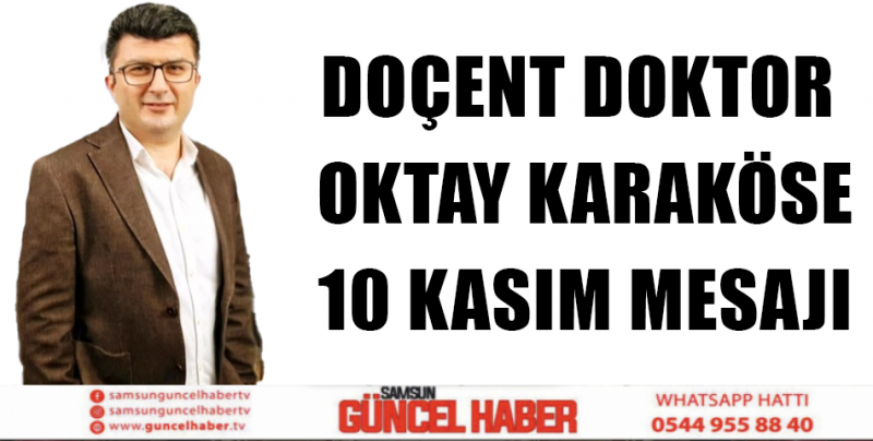 DOÇENT DOKTOR  OKTAY KARAKÖSE 10 KASIM MESAJI