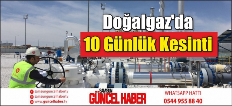 Doğalgaz'da 10 Günlük Kesinti