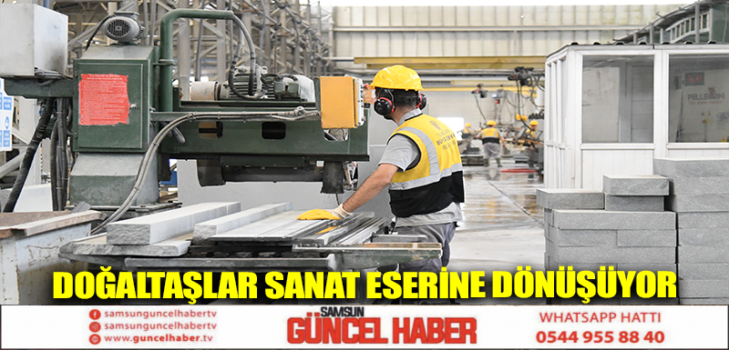 DOĞALTAŞLAR SANAT ESERİNE DÖNÜŞÜYOR