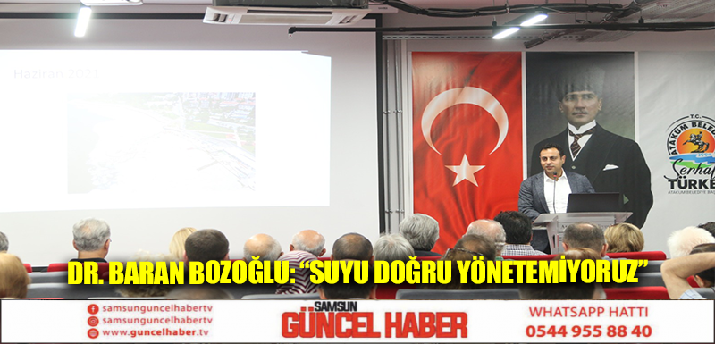 Dr. Baran Bozoğlu: “Suyu doğru yönetemiyoruz”