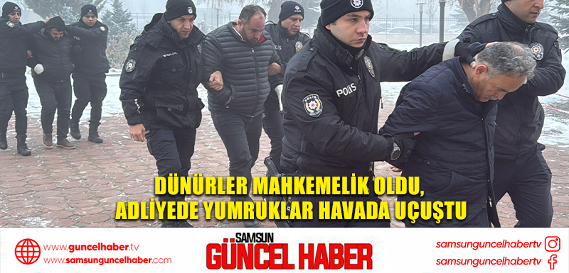 Dünürler mahkemelik oldu, adliyede yumruklar havada uçuştu