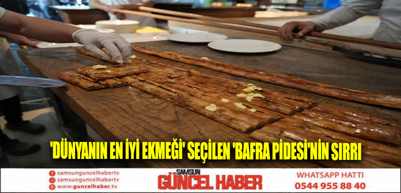 'Dünyanın en iyi ekmeği' seçilen 'Bafra pidesi'nin sırrı