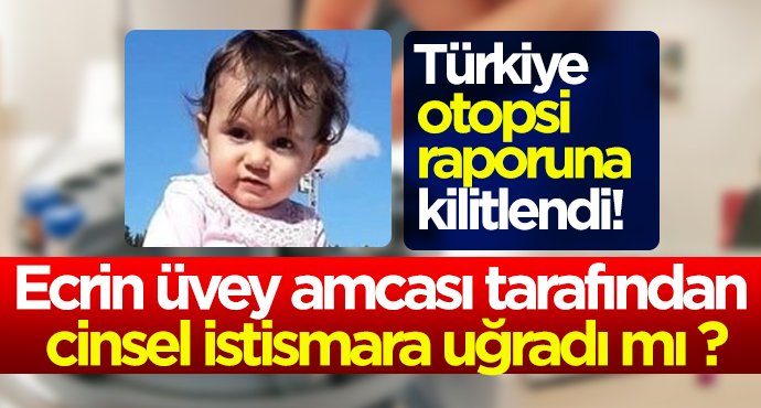 Ecrin üvey amcası tarafından cinsel istismara uğradı mı ?