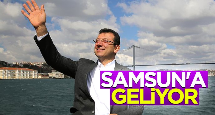 Ekrem İmamoğlu Samsun'a geliyor