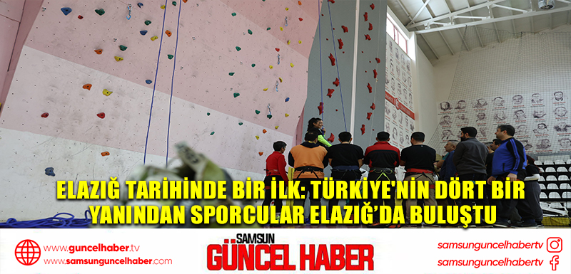 Elazığ tarihinde bir ilk: Türkiye'nin dört bir yanından sporcular Elazığ’da buluştu