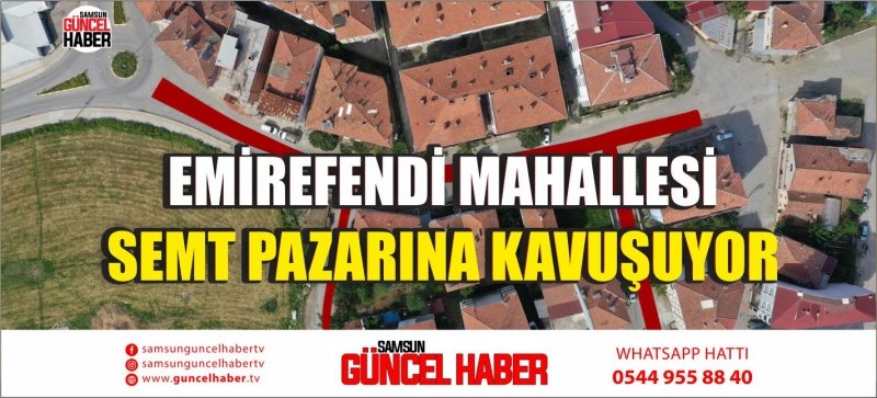 EMİREFENDİ MAHALLESİ SEMT PAZARINA KAVUŞUYOR