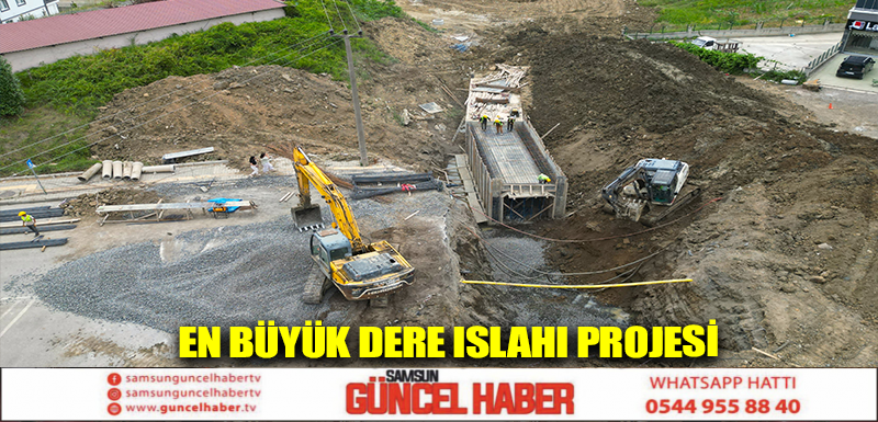 EN BÜYÜK DERE ISLAHI PROJESİ