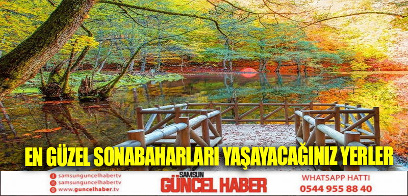 EN GÜZEL SONABAHARLARI YAŞAYACAĞINIZ YERLER