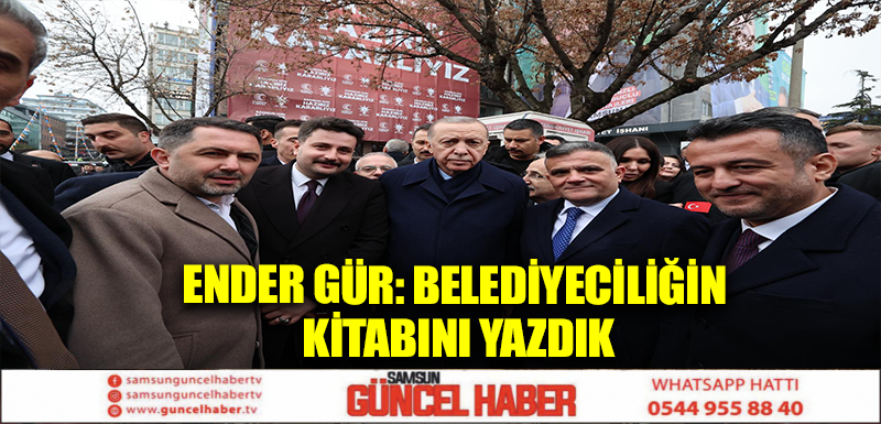 ENDER GÜR: BELEDİYECİLİĞİN KİTABINI YAZDIK