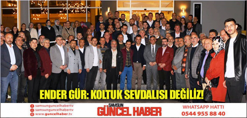 Ender Gür: Koltuk Sevdalısı Değiliz!