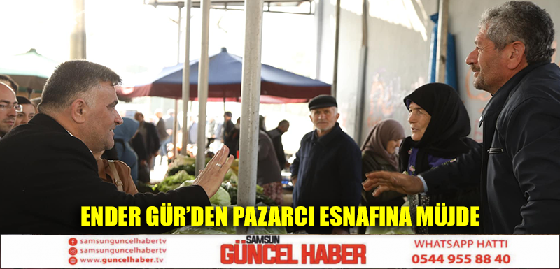 Ender Gür'den Pazarcı esnafına müjde