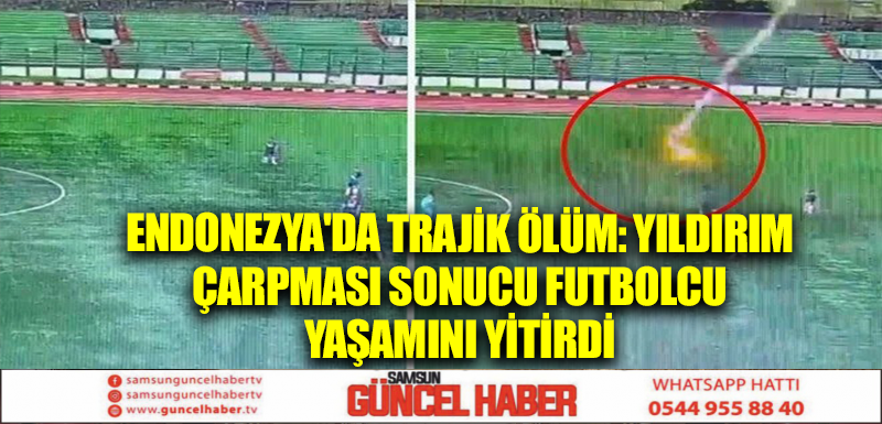 Endonezya'da trajik ölüm: Yıldırım çarpması sonucu futbolcu yaşamını yitirdi