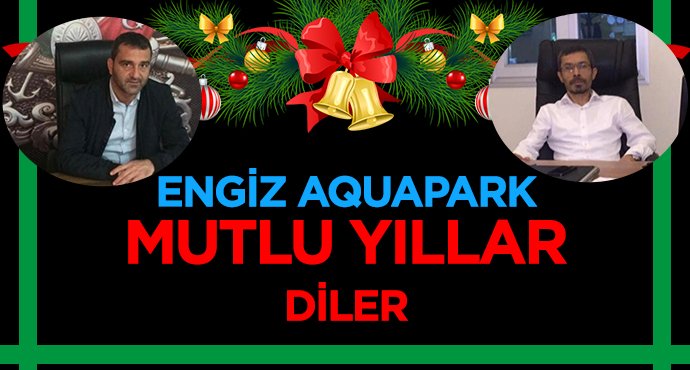 ENGİZ AQUPARK İŞLETMESİ SAHİPLERİ MUSTAFA SÖNMEZ VE ÖMER ÖRNEK'DEN YENİ YIL MESAJI!