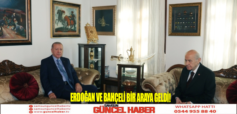 Erdoğan ve Bahçeli bir araya geldi!