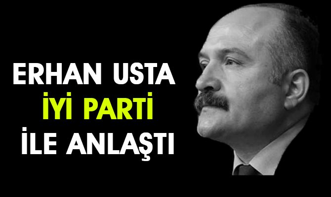 ERHAN USTA İYİ PARTİ'DE