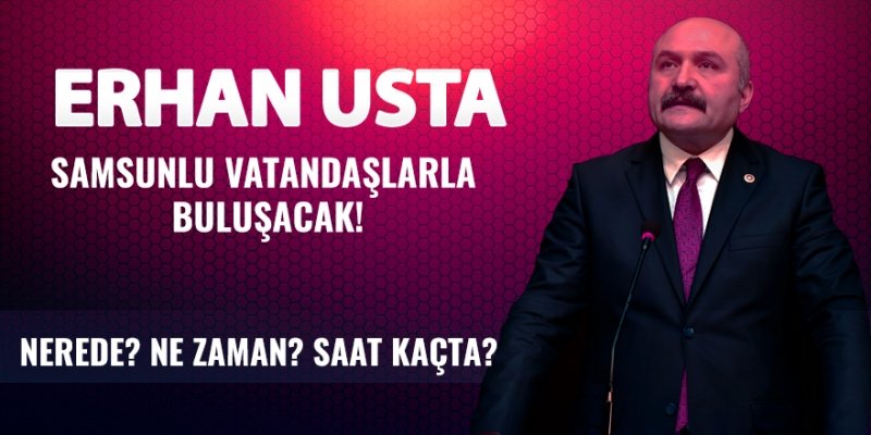 ERHAN USTA SAMSUN'DA HALK İLE BULUŞACAK!