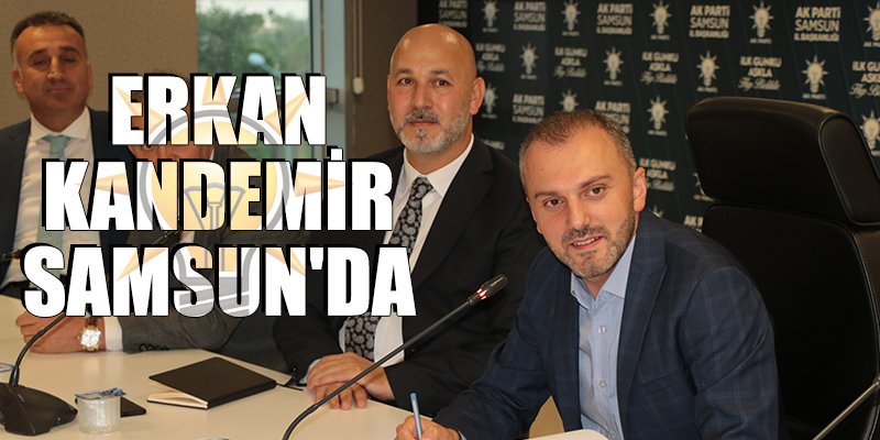 ERKAN KANDEMİR SAMSUN'DA 