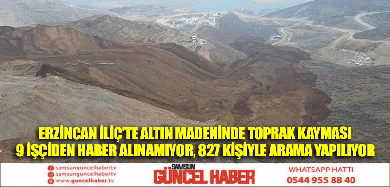 Erzincan İliç’te altın madeninde toprak kayması | 9 işçiden haber alınamıyor, 827 kişiyle arama yapılıyor