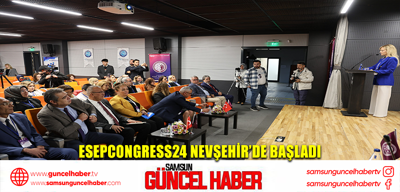 ESEPCongress24 Nevşehir’de başladı