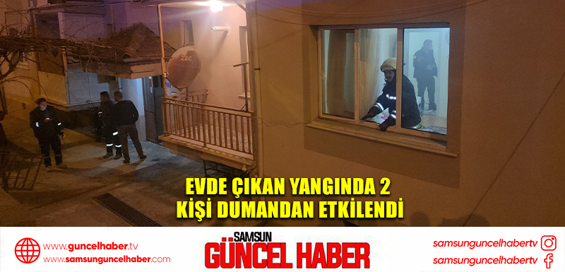 Evde çıkan yangında 2 kişi dumandan etkilendi