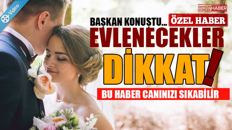 EVLENECEKLER DİKKAT!