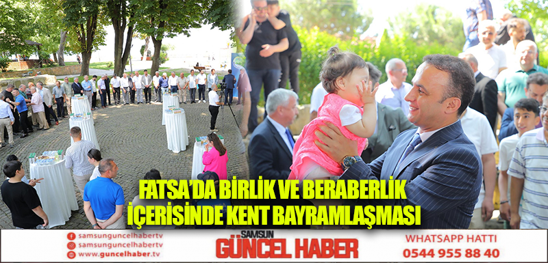 FATSA’DA BİRLİK VE BERABERLİK İÇERİSİNDE KENT BAYRAMLAŞMASI