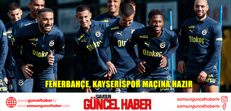 Fenerbahçe, Kayserispor maçına hazır