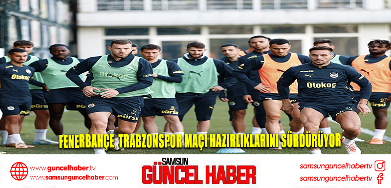 Fenerbahçe, Trabzonspor maçı hazırlıklarını sürdürüyor