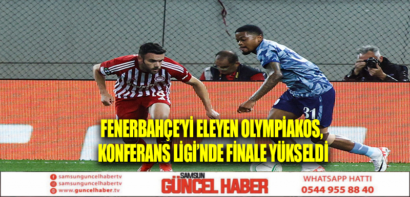 Fenerbahçe’yi eleyen Olympiakos, Konferans Ligi’nde finalde