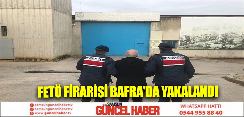 FETÖ firarisi Bafra'da yakalandı