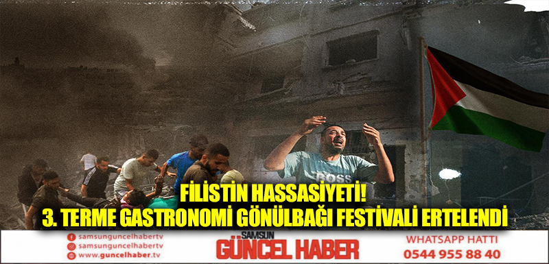 Filistin hassasiyeti! 3. Terme Gastronomi Gönülbağı Festivali ertelendi