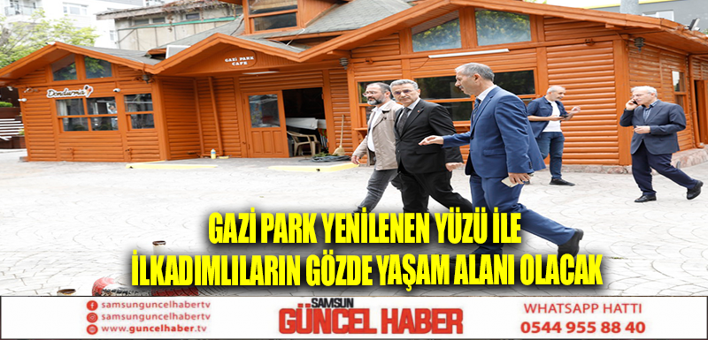 GAZİ PARK YENİLENEN YÜZÜ İLE İLKADIMLILARIN GÖZDE YAŞAM ALANI OLACAK