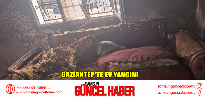 Gaziantep'te ev yangını