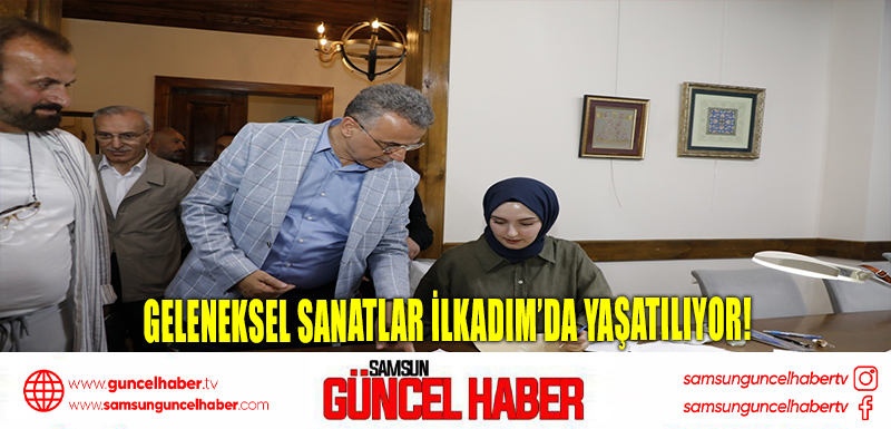 Geleneksel Sanatlar İlkadım’da Yaşatılıyor!