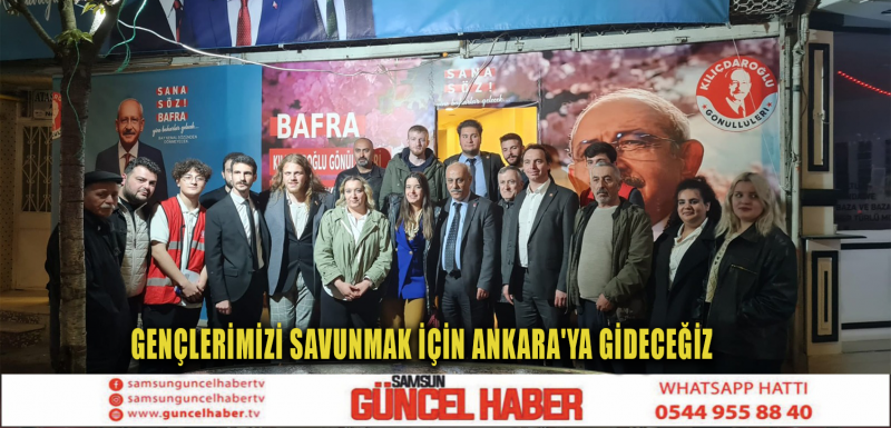 GENÇLERİMİZİ SAVUNMAK İÇİN ANKARA'YA GİDECEĞİZ