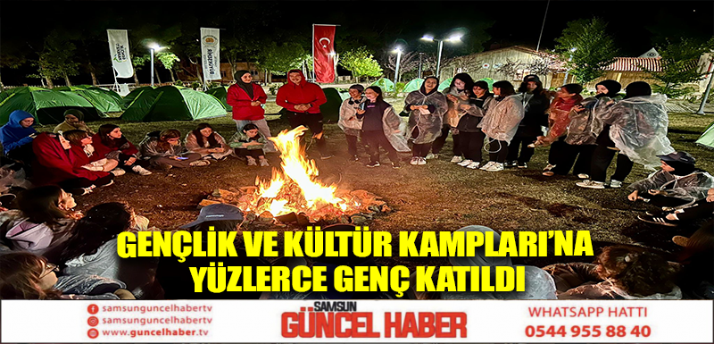 GENÇLİK VE KÜLTÜR KAMPLARI’NA YÜZLERCE GENÇ KATILDI