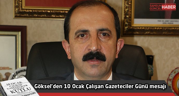 Göksel’den 10 Ocak Çalışan Gazeteciler Günü mesajı