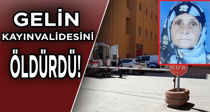 Gözü dönmüş gelin tartıştığı kayınvalidesini bıçaklayarak öldürdü