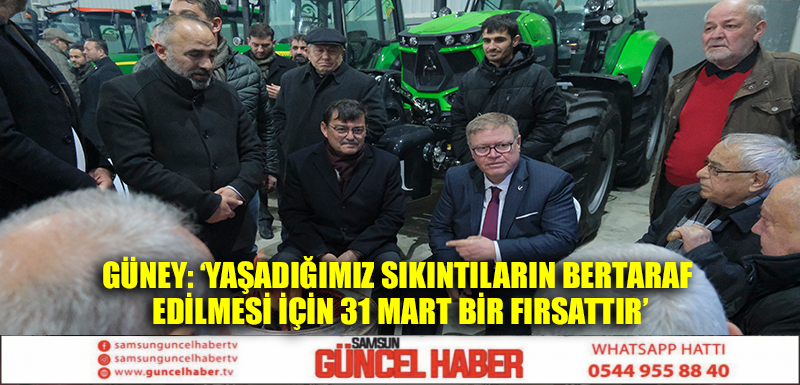 GÜNEY: ‘YAŞADIĞIMIZ SIKINTILARIN BERTARAF EDİLMESİ İÇİN 31 MART BİR FIRSATTIR’