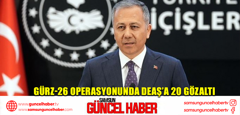 Gürz-26 operasyonunda DEAŞ’a 20 gözaltı