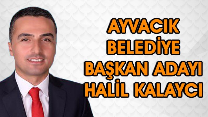 Halil Kalaycı'ya Ak Parti Ayvacık Belediye Başkanı Adayı olduğu tebliğ edildi. 