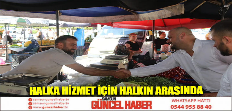 Halka hizmet için halkın arasında