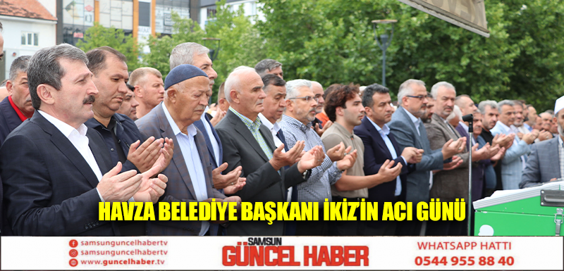 Havza Belediye Başkanı İkiz’in acı günü